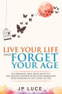 Live Your Life and Forget Your Age: On Breaking Free From Society's Age-related Restrictions and Embracing Your Passions at Any Stage of Life