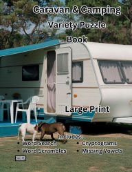 Title: Large Print - Caravan and Camping - Themed Variety Puzzle Book: Vacation Holiday Activity Book - Cryptograms Word Search Missing Vowels Word Scrambles, Author: Jan H.