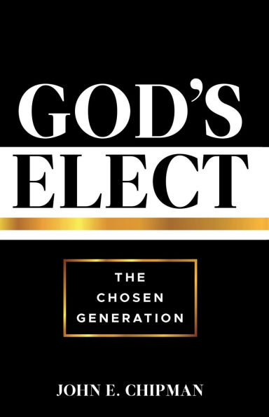 God's Elect: The Chosen Generation: