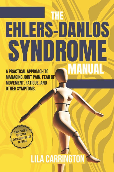 The Ehlers-Danlos Syndrome Manual: A practical approach to managing joint pain, fear of movement, fatigue, and other symptoms.