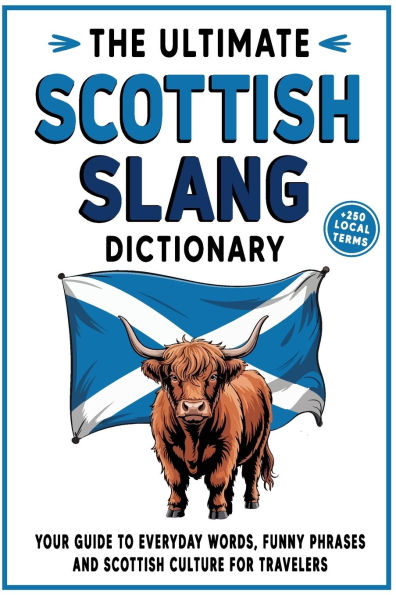The Ultimate Scottish Slang Dictionary: Your Guide to Everyday Words, Funny Phrases, and Scottish Culture for Travelers