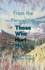 From the Perspective of Those Who Hurt Me