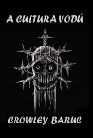 Title: A Cultura Vodú, Author: Crowley Baruc