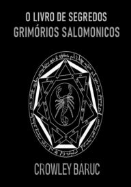 Title: O Livro De Segredos - Grimórios Salomonicos, Author: Crowley Baruc