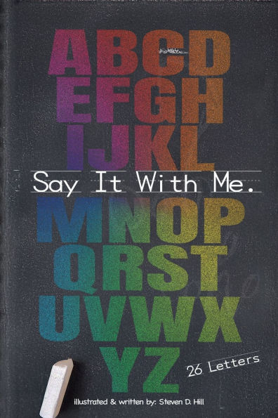 Say It With Me.: The 26 Letters in the Alphabet