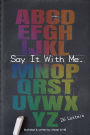 Say It With Me.: The 26 Letters in the Alphabet