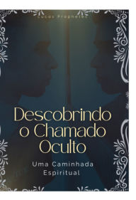 Title: Descobrindo O Chamado Oculto, Author: Lucas Prophetes