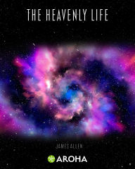 Title: The Heavenly Life, Author: James Allen