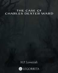 Title: The Case of Charles Dexter Ward, Author: H. P. Lovecraft