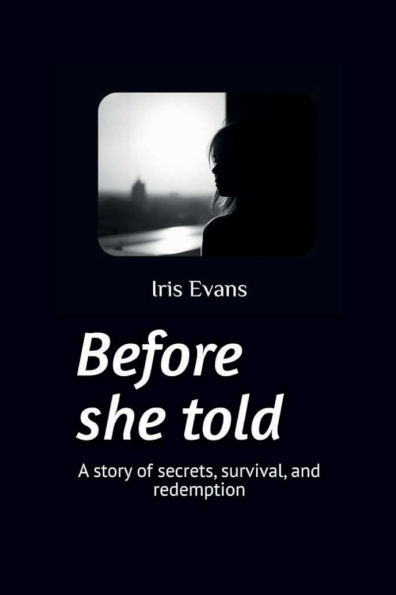 Before She Told: A story of secrets, survival, and redemption