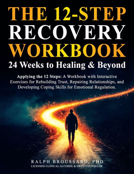 The 12 Step Recovery Workbook: 24 Weeks to Healing & Beyond