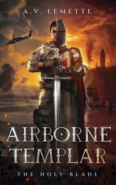 Airborne Templar - The Holy Blade: Templars, Assassins, and A Soldier's Epic Battle Across Centuries