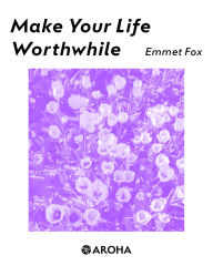 Title: Make Your Life Worthwhile, Author: Emmet Fox