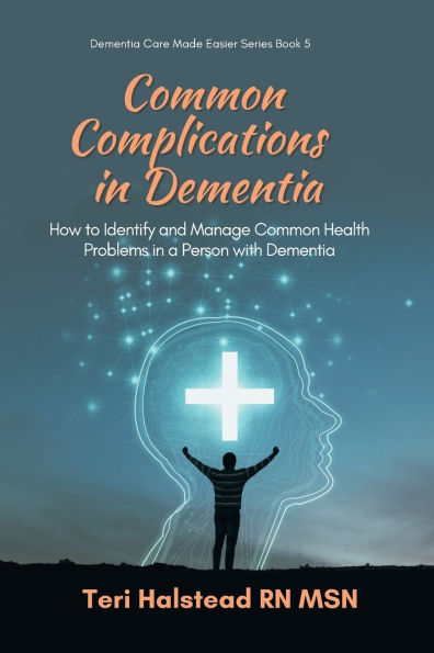 Common Complications Dementia: How to Identify and Manage Health Problems a Person with Dementia