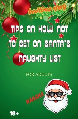 Tips How Not to Get on Santa's Naughty List: Bedtime story for big boys