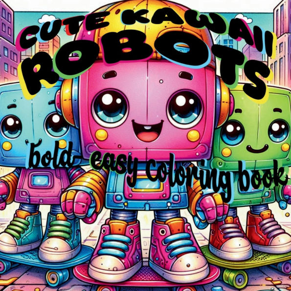 Cute Kawaii Robots: Bold Easy Coloring Book for adults and kids featuring cute kawaii square robots: