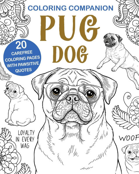 Coloring Companion Pug Dog: Fun Mandalas & Hilarious Quotes 20 Dog Illustrations for Relaxation and Stress