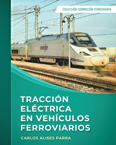 Tracciï¿½n elï¿½ctrica en vehï¿½culos ferroviarios: Colecciï¿½n Formaciï¿½n Ferroviaria