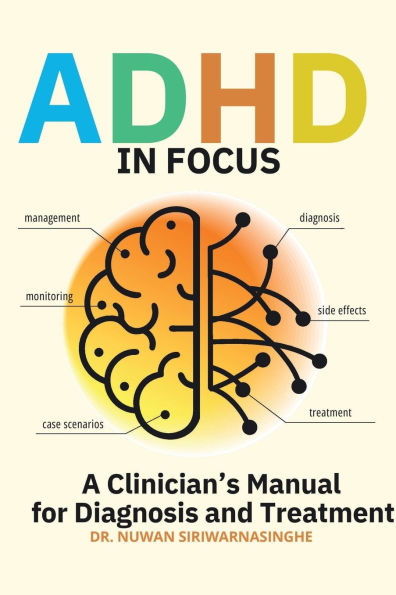 ADHD Focus: A Clinician's Manual for Diagnosis and Treatment:diagnosis, differentials step by treatment monitoring