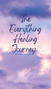 Title: The Everything Healing Journey, Author: Jordan White