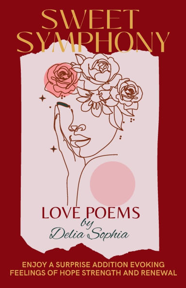 SWEET SYMPHONY Love Poems: Enjoy a surprise addition evoking feelings of hope strength and renewal