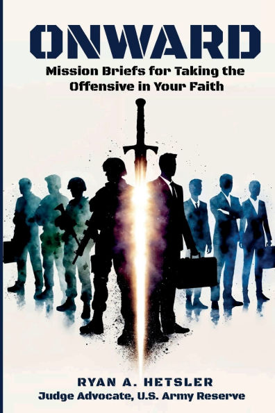 Onward: Mission Briefs for Taking the Offensive in Your Faith