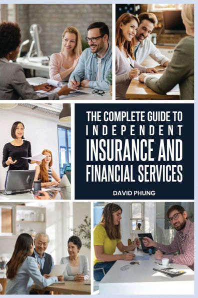 The Complete Guide to Independent Insurance and Financial Services