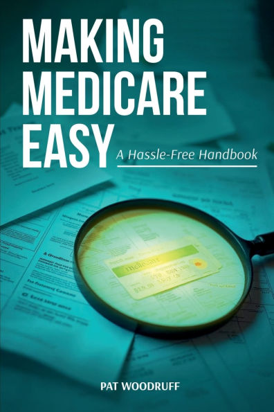 Making Medicare Easy: A Hassle-Free Handbook