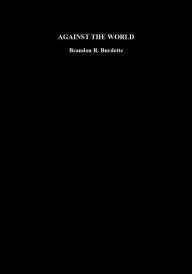 Title: AGAINST THE WORLD, Author: Brandon R. Burdette