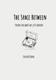 Full books download pdf The Space Between: Poems on what we left behind English version by Joseph Dorn CHM