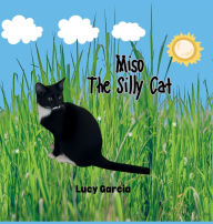 Title: Miso, The Silly Cat, Author: Lucy Garcia