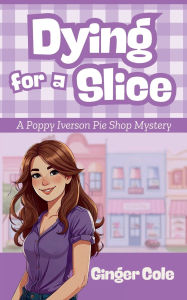 Free french ebooks download DYING FOR A SLICE: A Poppy Iverson Pie Shop Mystery:A Cozy Culinary Mystery  9798317603236 in English by Ginger Cole