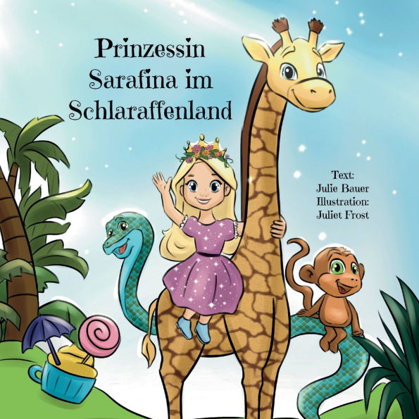 Prinzessin Sarafina im Schlaraffenland: Erzï¿½hlung ï¿½ber eine Prinzessin, die Wertschï¿½tzung lernt