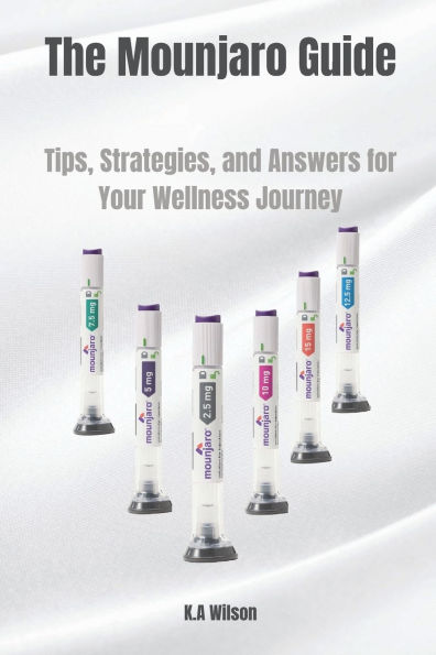The Mounjaro Guide: Tips, Strategies and Answers for Your Wellness Journey