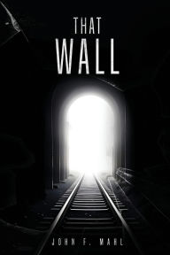Title: That Wall, Author: John F. Mahl