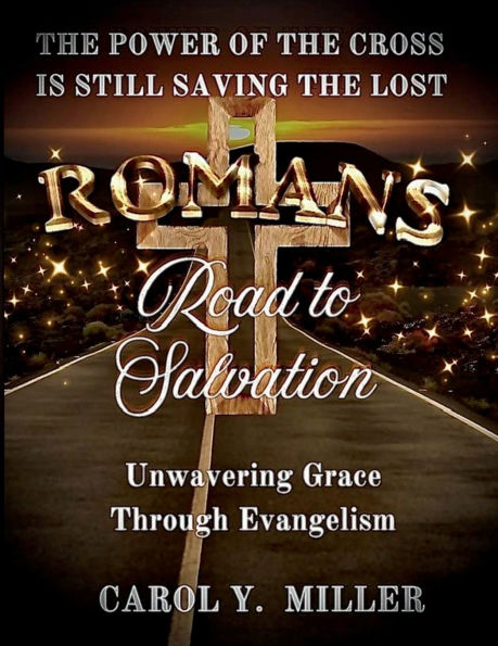 ROMANS ROAD TO SALVATION: UNWAVERING GRACE THROUGH EVANGELISM:
