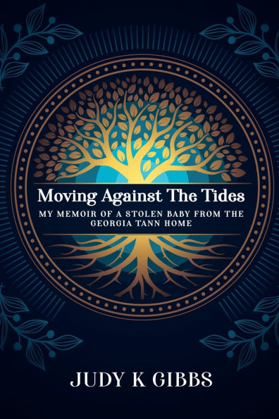Moving Against The Tides: My Memoir Of A Stolen Baby From The Georgia Tann Home