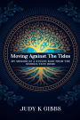 Moving Against The Tides: My Memoir Of A Stolen Baby From The Georgia Tann Home