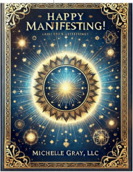 Title: Happy Manifesting!: Tips to Raise Your Vibrations, Author: Michelle Gray