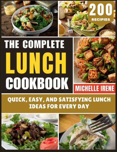 The Complete Lunch Cookbook: Quick, Easy, and Satisfying Ideas for Every Day