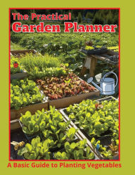 Title: The Practical Garden Planner: A Basic Guide To Planting Vegetables, Author: Jerry Mcelroy