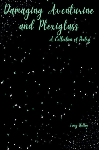 Damaging Aventurine & Plexiglass: A Collection of Poetry