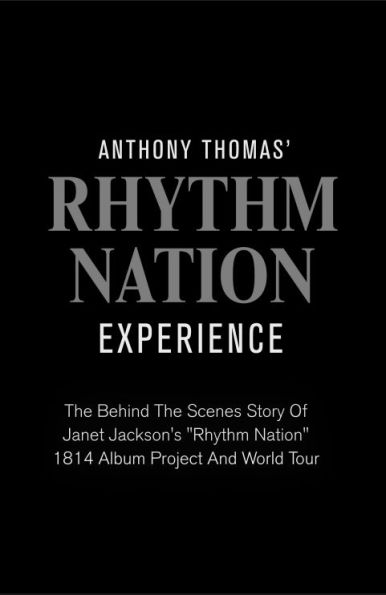 Anthony Thomas' "Rhythm Nation" Experience: The Behind Scenes Story Of Janet Jackson's 1814 Album Project And World Tour