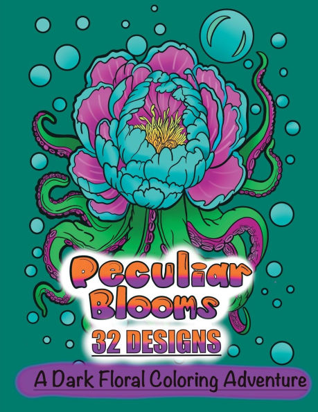 Peculiar Blooms: A Dark Floral Coloring Adventure