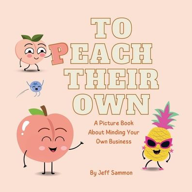 To Peach Their Own: A Picture Book About Minding Your Own Business:
