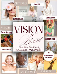 Title: Vision Board Clip Art Book for Older Women: Inspirational Pictures Magazine More Elements in All Categories Wellness, Health Wealth, Relationship, Author: Karima O'connor