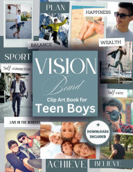 Title: Vision Board Clip Art Book for Teen Boys: Pictures, Affirmations and Images in All Categories Visualizing Your Aspirations, Money, Health and Career, Author: Karima O'connor