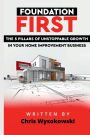 Foundation First: :The Five Pillars of Unstoppable Growth in Your Home Improvement Business
