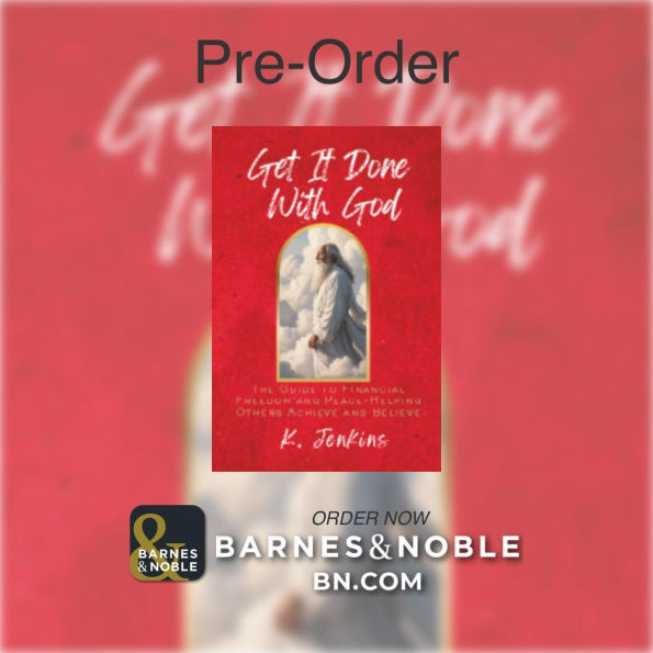 Get it Done with God: The Guide to Financial Freedom and Peace- Helping Others Achieve and Believe: