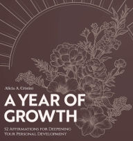 Title: A Year of Growth: 52 Affirmations for Deepening your Personal Development:, Author: Alicia Cristini